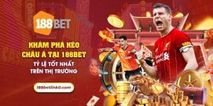 18 kham pha keo chau a tai 188bet ty le tot nhat tren thi truong